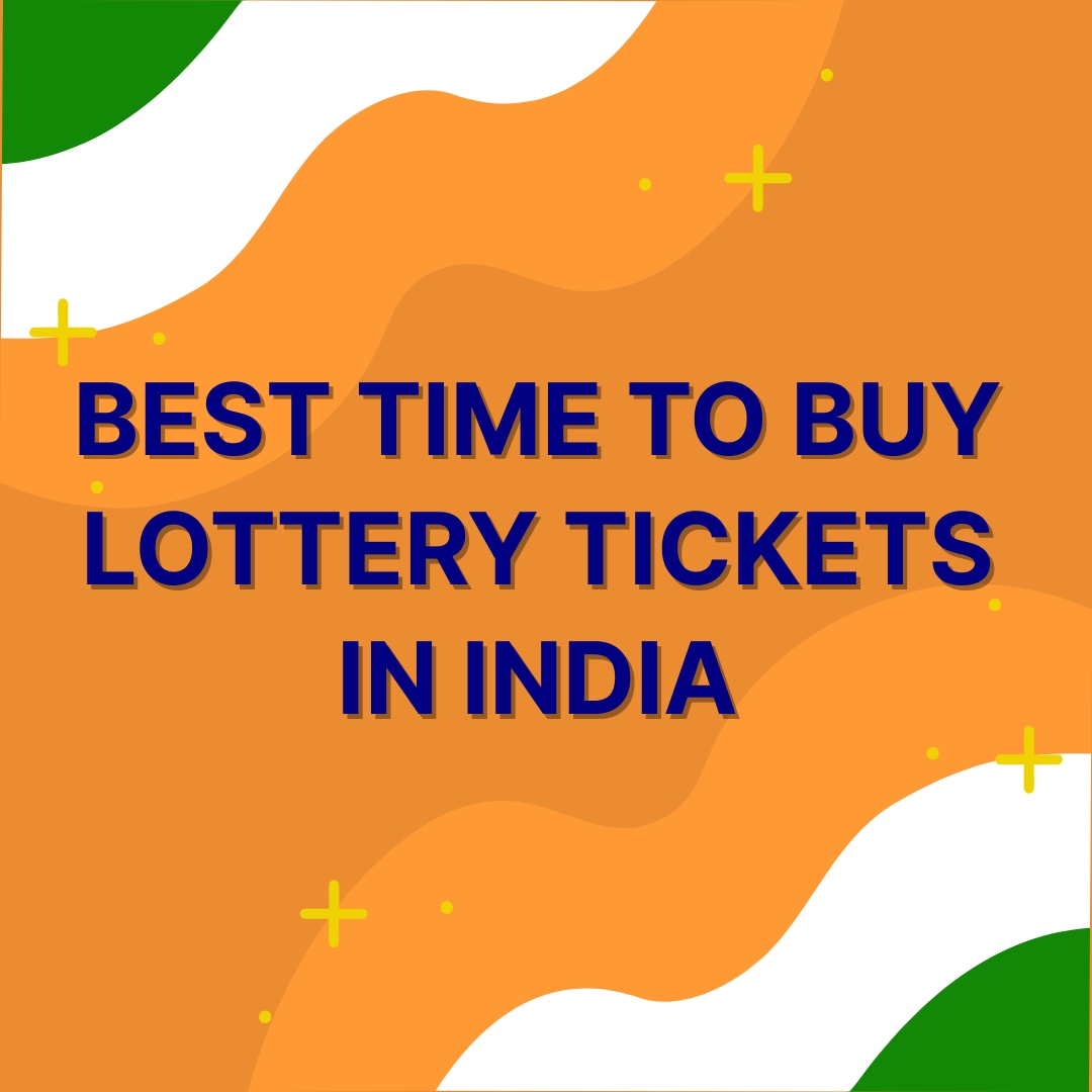 Best Time to Buy Lottery Tickets in India