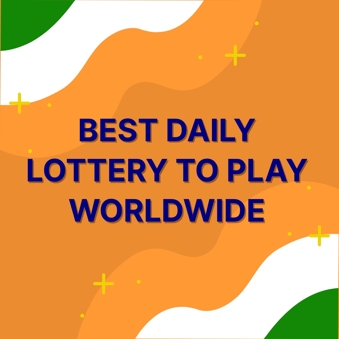 BEST DAILY LOTTERY TO PLAY WORLDWIDE