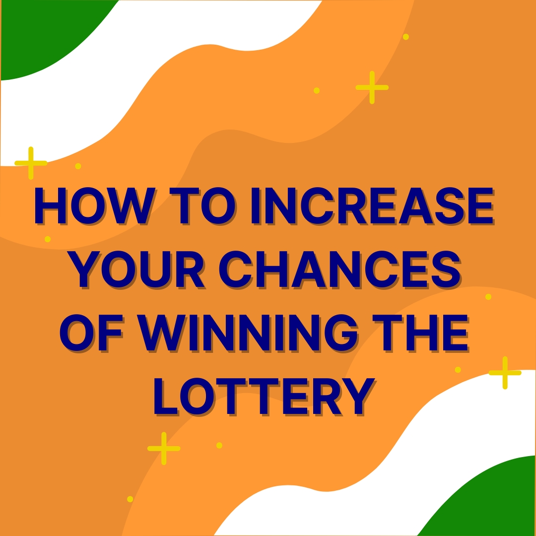 How to Increase Your Chances of Winning the Lottery