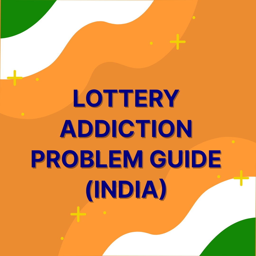 Lottery Addiction Problem Guide (India)
