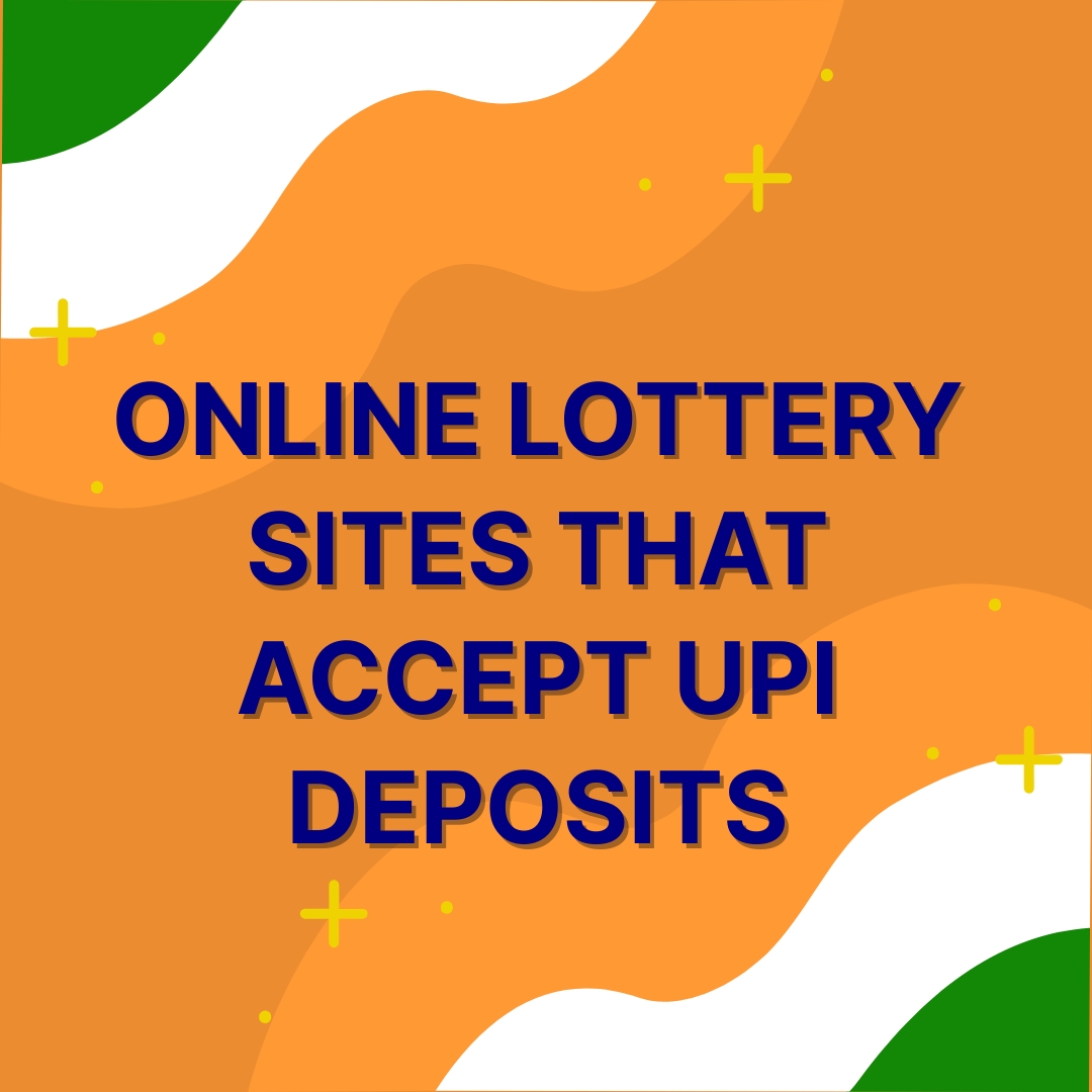 ONLINE LOTTERY SITES THAT ACCEPT UPI DEPOSITS